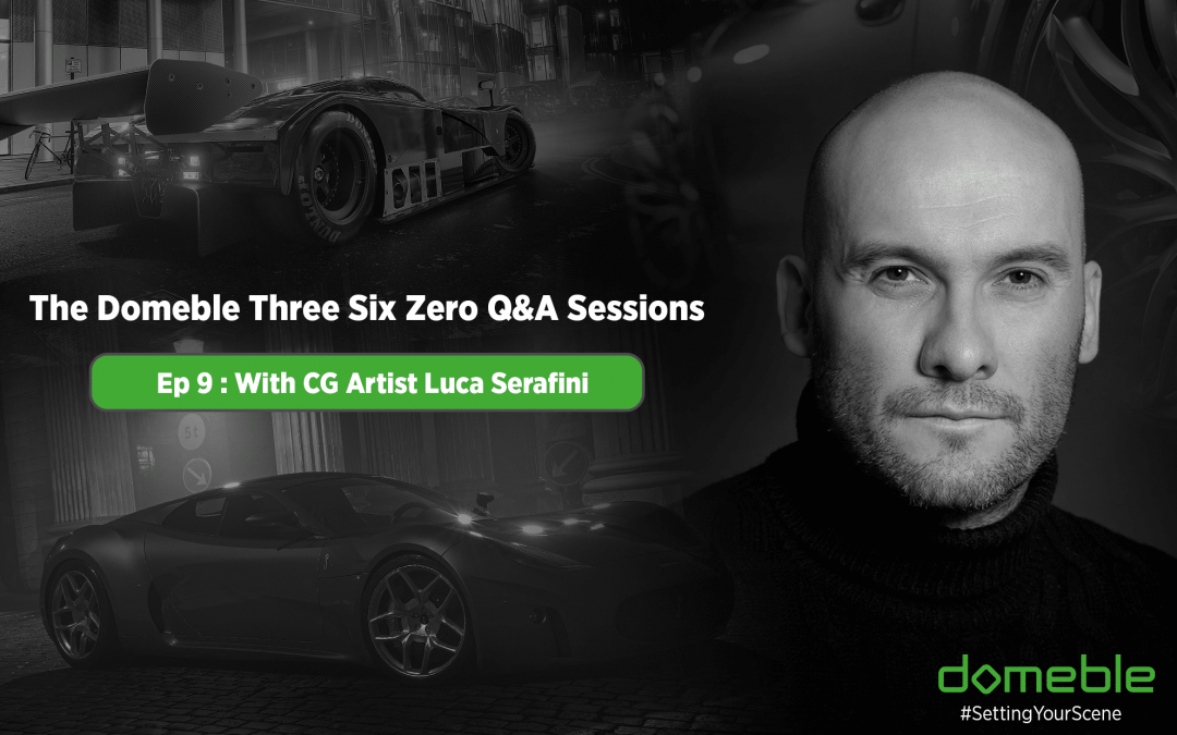 The Domeble Three Six Zero Q and A Sessions: CG Artist Luca Serafini