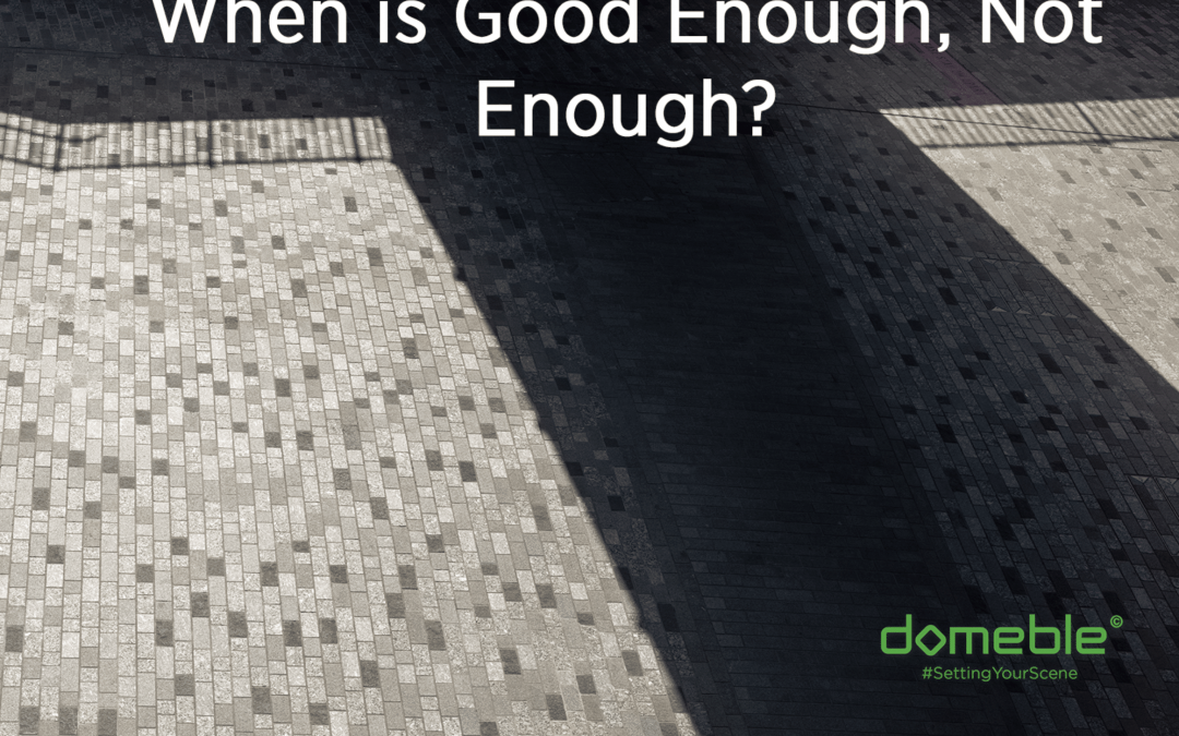 When is Good enough, not Enough?